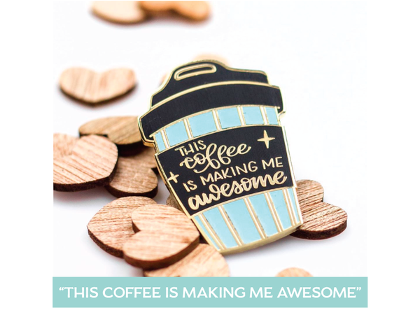 "This Coffee is Making Me Awesome" Enamel Pin
