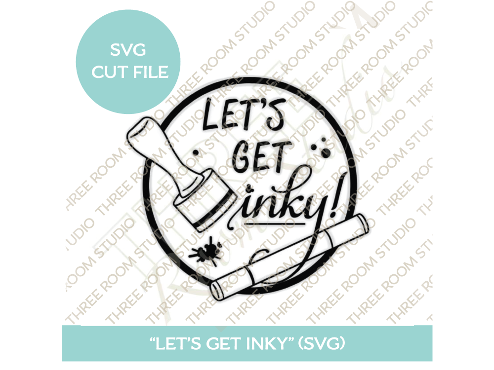 "Let's Get Inky" SVG Cut File