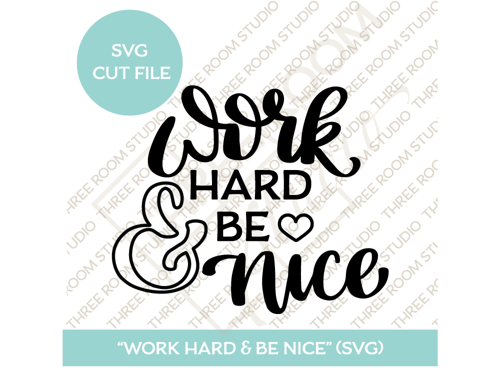 Work Hard & Be Nice" SVG Cut File